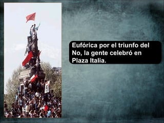 Eufórica por el triunfo del
No, la gente celebró en
Plaza Italia.
Eufórica por el triunfo del
No, la gente celebró en
Plaza Italia.
 