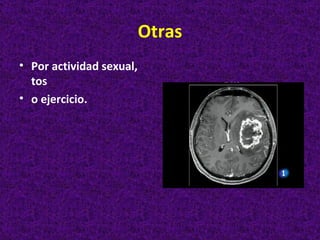 Otras
• Por actividad sexual,
  tos
• o ejercicio.
 