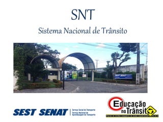SNT
Sistema Nacional de Trânsito
 