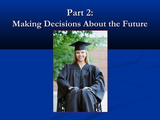 Part 2:
Making Decisions About the Future

 