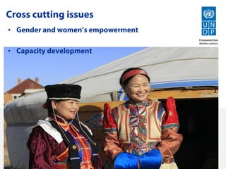 Cross cutting issues
• Gender and women’s empowerment

• Capacity development
 