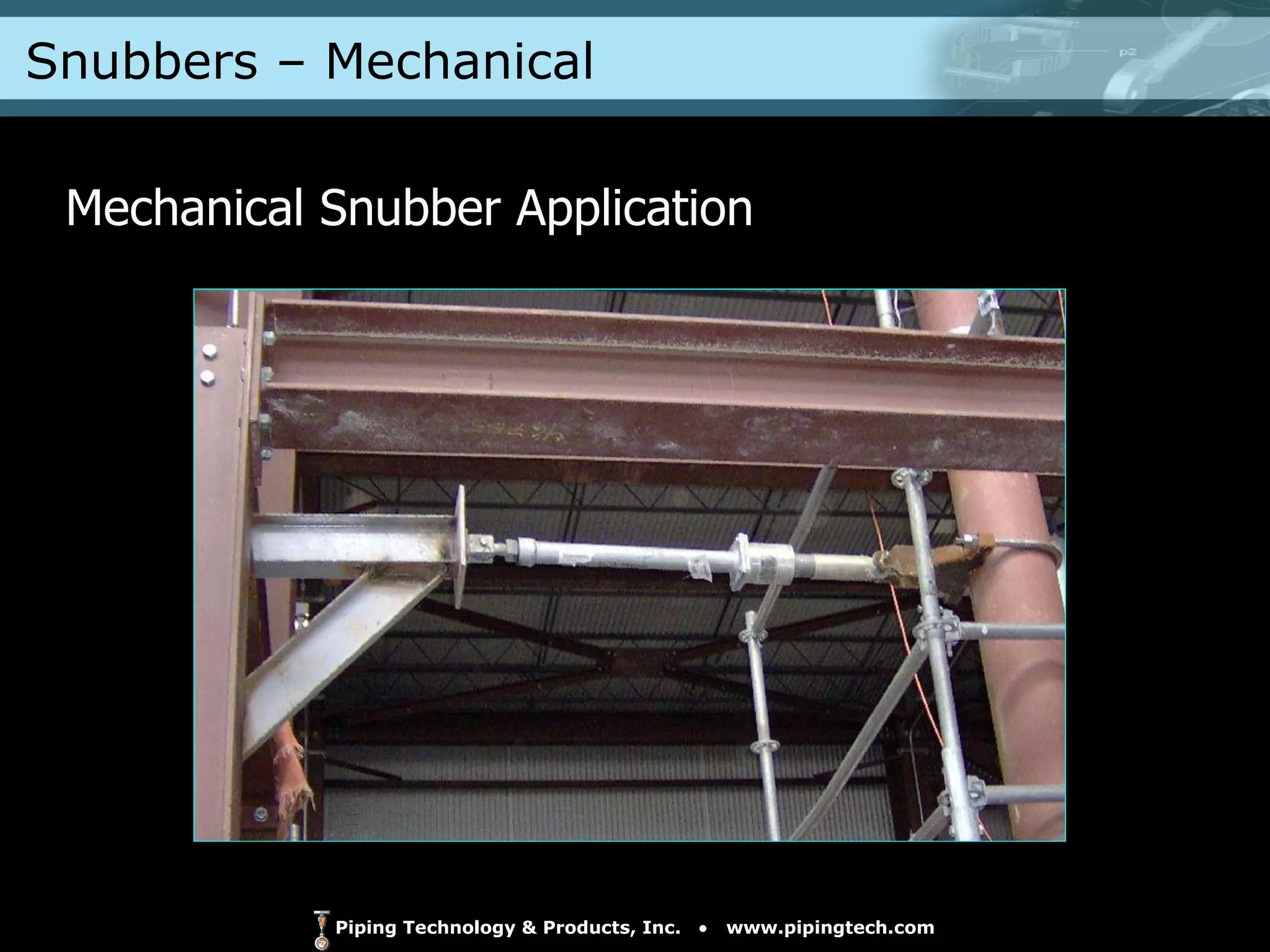 Snubbers – Mechanical  Mechanical Snubber Application 