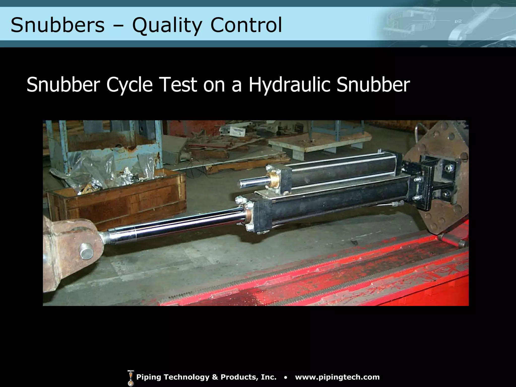 Snubbers – Quality Control  Snubber Cycle Test on a Hydraulic Snubber 