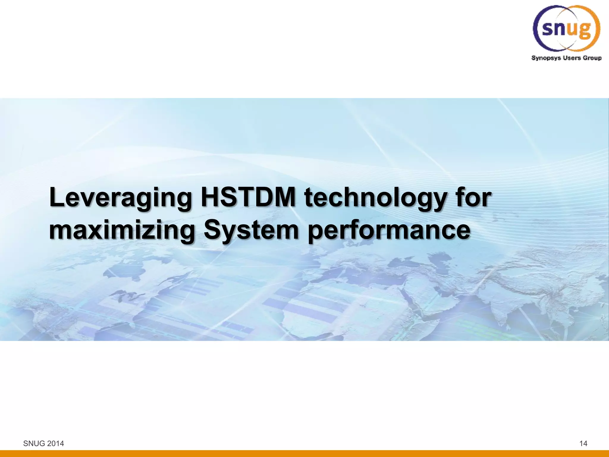 SNUG 2014 14
Leveraging HSTDM technology for
maximizing System performance
 