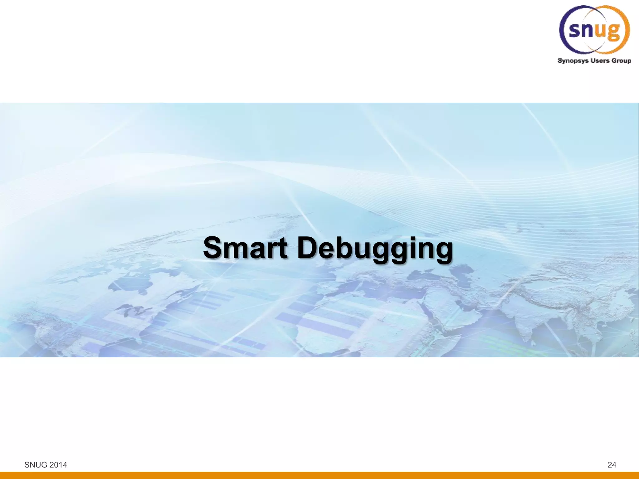 SNUG 2014 24
Smart Debugging
 
