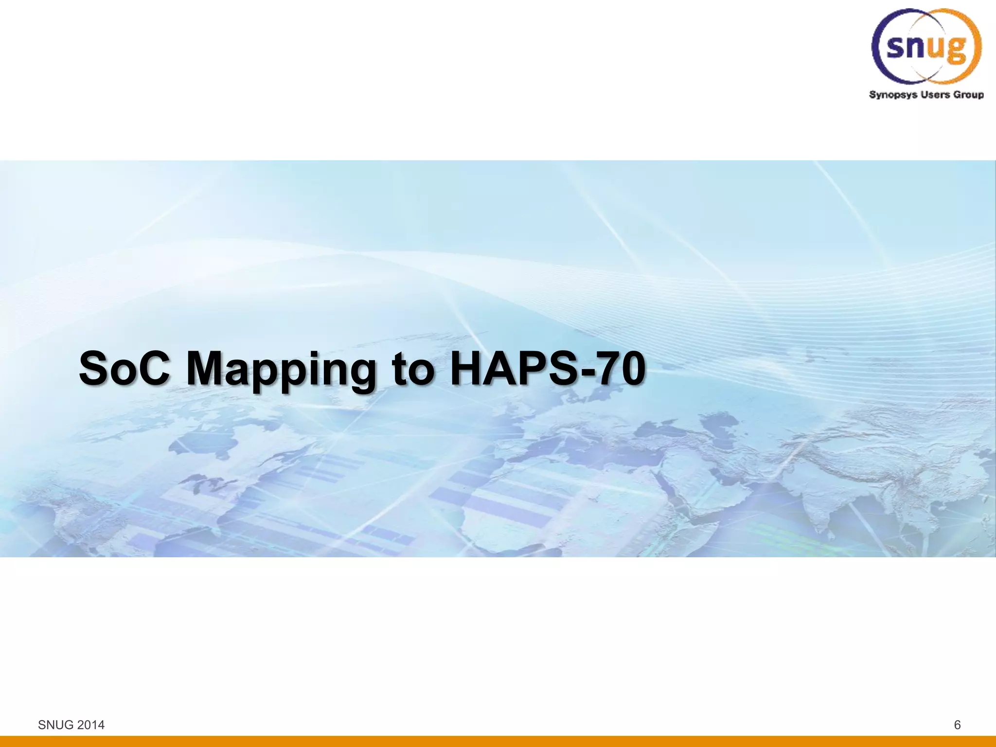 SNUG 2014 6
SoC Mapping to HAPS-70
 