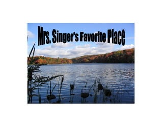 Mrs. Singer's Favorite Place 