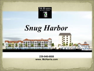 Snug Harbor 239-948-6688 www. McHarris.com 