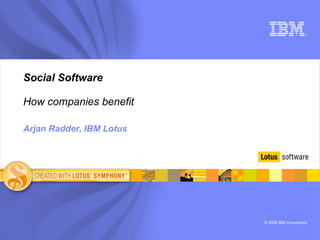 Social Software How companies benefit     Arjan Radder, IBM Lotus 