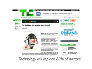 “Technology will replace 80% of doctors”
 