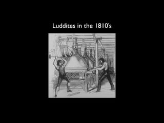 Luddites in the 1810’s
 