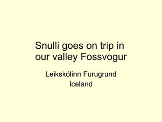 Snulli goes on trip in  our valley Fossvogur Leikskólinn Furugrund Iceland 