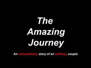 The  Amazing Journey An  extraordinary  story of an  ordinary  couple 