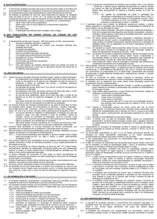 5
8. DA CLASSIFICAÇÃO
8.1 A nota final do candidato aprovado será igual ao total de pontos obtido no somatório das
notas das Provas Objetivas e Dissertativa, acrescido dos pontos atribuídos aos Títulos.
8.2 Os candidatos aprovados serão classificados por ordem decrescente da nota final.
8.3 Na hipótese de igualdade de nota final, após observância do disposto no Parágrafo
Único do artigo 27 da Lei nº 10.741, de 1º de outubro de 2003 (Estatuto do Idoso),
considerada, para esse fim, a data de realização da Prova Dissertativa, terá preferência,
para fins de desempate, para todos os cargos, o candidato que, sucessivamente:
a) obtiver maior nota na Prova Dissertativa;
b) obtiver maior nota na Prova Objetiva de Conhecimentos Específicos;
c) for brasileiro
d) tiver maior idade.
8.3.1 O desempate será efetuado pela Fundação Carlos Chagas.
9. DAS PUBLICAÇÕES NO DIÁRIO OFICIAL DA CIDADE DE SÃO
PAULO – DOC
9.1 O Departamento de Recursos Humanos - DRH fará publicar no DOC, oportunamente:
a) inscrições impedidas, deferidas e indeferidas;
b) convocação dos candidatos que tiverem suas inscrições deferidas para
prestação das provas;
c) divulgação dos gabaritos;
d) à vista da Prova Dissertativa;
e) lista dos candidatos aprovados nas provas;
f) convocação para encaminhamento dos títulos;
g) pontuação dos títulos e classificação prévia;
h) resultado dos recursos;
i) comunicados que se fizerem necessários;
j) classificação definitiva.
9.1.1 Para cada listagem de resultado publicada haverá uma relação com todos os
aprovados (lista geral) e outra com os aprovados inscritos nos termos da Lei
13.398/2002 (lista específica).
10. DOS RECURSOS
10.1 Caberá recurso ao Secretário Municipal de Modernização, Gestão e Desburocratização:
a) do indeferimento e da omissão das inscrições, dentro de 02 (dois) dias úteis, a
contar do dia seguinte ao da data de sua publicação. No caso de recurso em
pendência à época da realização das provas, o candidato participará
condicionalmente do Concurso;
b) da realização das provas, dentro de 01 (um) dia útil, a contar do dia seguinte ao
da data de sua realização;
c) dos gabaritos e das notas das provas, dentro de 02 (dois) dias úteis, a contar
do dia seguinte ao da data das respectivas publicações;
d) da vista da prova dissertativa, dentro de 02 (dois) dias úteis, a contar do dia
seguinte ao da data da respectiva divulgação no site da Fundação Carlos
Chagas;
e) dos pontos atribuídos aos títulos e da classificação prévia, dentro de 02 (dois)
dias úteis a contar do dia seguinte ao da data de sua publicação.
10.2 Os recursos deverão ser entregues pessoalmente ou por meio de procurador no Posto
da Fundação Carlos Chagas, em funcionamento na UNICSUL - Campus Liberdade -
Rua Galvão Bueno, 868 - Liberdade - próximo à Estação do Metrô São Joaquim - São
Paulo - SP, das 10 às 16 horas, nos dias a serem oportunamente divulgados no DOC.
10.2.1 Os recursos deverão ser digitados ou datilografados, e entregues em duas vias
(original e cópia), com capa contendo o nome do candidato, número de
inscrição, número do documento de identidade, nome do concurso. Cada
questão ou item deverá ser apresentado em folha separada com argumentação
lógica e consistente, com identificação do candidato.
10.2.2 Não serão aceitos recursos interpostos por via postal, fac-símile (fax), telex,
Internet, telegrama ou outro meio que não seja o especificado neste Edital.
10.3 Somente serão apreciados os recursos expressos em termos convenientes, que
apontarem as circunstâncias que os justifiquem e interpostos dentro do prazo.
10.4 Será concedida a vista da prova dissertativa a todos os candidatos habilitados na prova
objetiva, em período a ser informado em Edital específico.
10.4.1 A vista da prova dissertativa será realizada no site da Fundação Carlos Chagas
(www.concursosfcc.com.br), em data e horário a serem oportunamente
divulgados no DOC.
10.5 O(s) ponto(s) relativo(s) à(s) questão(ões) da prova objetiva eventualmente anulada(s)
será(ão) atribuído(s) a todos os candidatos presentes à prova, independentemente de
formulação de recurso.
10.6 No caso de provimento de recurso interposto na forma do item 10.5, poderá haver,
eventualmente, alteração da classificação inicialmente obtida para uma classificação
superior ou inferior, ou ainda, poderá ocorrer a desclassificação do candidato que não
obtiver a nota mínima exigida para aprovação.
10.7 O recurso interposto por procurador só será aceito se estiver acompanhado do
respectivo instrumento de mandato e da cópia reprográfica do documento de identidade
do procurador e do candidato.
10.8 A Banca Examinadora constitui última instância para recursos, sendo soberana em suas
decisões, razão pela qual não caberão recursos adicionais.
10.9 Recursos cujo teor desrespeite a Banca Examinadora serão liminarmente indeferidos.
10.10 As decisões dos recursos serão dadas a conhecer aos candidatos por meio do site
da Fundação Carlos Chagas www.concursosfcc.com.br, e ficarão disponibilizados
pelo prazo de 7 (sete) dias a contar da data de publicação do respectivo Edital ou
Aviso.
11. DA NOMEAÇÃO E DA POSSE
11.1 A nomeação obedecerá, rigorosamente, à classificação obtida pelo candidato, que será
integrante da lista final de classificação a qual será publicada em DOC.
11.2 Os candidatos deverão entregar o(s) documento(s) que comprovem o(s) pré-requisito(s)
para o cargo, conforme especificado no item 1.2 deste Edital, bem como apresentar os
seguintes documentos:
11.2.1 Cédula de Identidade;
11.2.2 Carta de Igualdade de Direitos (se português);
11.2.3 Cédula de Identidade de Estrangeiro ou visto permanente;
11.2.4 Comprovante de PIS/PASEP (para quem já foi inscrito);
11.2.5 Comprovante de inscrição no Cadastro de Pessoas Físicas – CPF;
11.2.6 Título de Eleitor e Comprovante da última eleição ou justificativa;
11.2.7 Certificado de Reservista ou Certificado de Alistamento Militar constando
Dispensa (para candidatos com idade inferior a 46 anos, do sexo masculino);
11.2.8 Laudo Médico de “APTO” a ser expedido pelo Departamento de Saúde do
Servidor – DSS, da Secretaria Municipal de Modernização, Gestão e
Desburocratização – SMG;
11.2.9 Duas fotos 3x4;
11.2.10 O documento comprobatório do requisito a que se refere o item 1.2 do Capítulo
1 deverá ser o diploma original registrado acompanhado do Histórico Escolar
ou quando se tratar de graduação obtida com aproveitamento de estudos
deverá estar acompanhada do Diploma e Histórico Escolar do Curso de
Origem.
11.2.10.1 Por ocasião da formalização da posse e verificação dos
documentos comprobatórios do requisito a que se refere o item 1.2
do Capítulo 1, serão observados os Comunicados números 1.342 e
1.343/2009 publicados no DOC de 3/7/2009 c/c a Determinação
publicada na mesma data no Oficio nº 163/2009.
11.3 O candidato inscrito como portador de deficiência sujeitar-se-á, também, a exame
médico específico e à avaliação para verificação da compatibilidade da deficiência de
que é portador com as atribuições do cargo.
11.3.1 No exame médico específico, não sendo configurada a deficiência declarada, o
título de nomeação pela lista específica será tornado insubsistente, voltando o
candidato a figurar apenas na lista geral de candidatos aprovados, observando-
se a ordem de classificação desta.
11.3.2 No exame médico específico sendo configurada a deficiência declarada, e
remanescendo dúvidas, quanto à compatibilidade das atividades inerentes ao
cargo, poderá a comissão multidisciplinar específica determinar a realização de
avaliação prática, com as adaptações que se fizerem necessárias conforme a
deficiência do candidato.
11.3.3 Do resultado do exame médico específico caberá recurso, no prazo de até 3
(três) dias úteis contados do dia seguinte ao da sua publicação, dirigido ao
Diretor do Departamento de Saúde do Servidor – DSS.
11.3.4 Da decisão da comissão multidisciplinar específica, apenas na hipótese de não
ter sido realizada a avaliação prática, caberá recurso fundamentado e
documentado dirigido ao titular da Secretaria responsável pela realização do
concurso público, no prazo de 3 (três) dias contados de sua publicação.
11.3.5 Será tornado sem efeito o título de nomeação do candidato cuja deficiência for
considerada incompatível com as atribuições do cargo.
11.4 Será analisado o acúmulo de cargos em consonância com o disposto nos incisos XVI e
XVII do art. 37 da Constituição Federal, na redação que lhes foi conferida pela Emenda
Constitucional nº 19/98 (Reforma Administrativa), bem como o acúmulo de proventos
com vencimentos na conformidade do § 10 deste artigo, acrescentado pela Emenda
Constitucional nº 20/98 (Reforma Previdenciária), observando-se, também, o Decreto
Municipal nº 14.739/77.
11.5 No caso de ex-servidor da esfera Federal, Estadual ou Municipal, deverá ser
apresentado documento que comprove o motivo da demissão, dispensa ou exoneração.
11.6 O candidato que se apresentar para posse deverá firmar declaração quanto aos
antecedentes criminais e administrativos.
11.6.1 Apontada a existência de antecedentes criminais, a unidade encarregada da
posse solicitará ao candidato a apresentação das certidões de Antecedentes e
de Execução Criminal.
11.6.2 Após análise desses elementos, a posse deverá ser liminarmente negada se
verificada a condenação nos seguintes casos:
11.6.2.1 crimes contra a Administração Pública;
11.6.2.2 crimes contra a Fé Pública;
11.6.2.3 crimes contra o Patrimônio;
11.6.2.4 crimes previstos pelo artº 5º, inciso XLIII, da Constituição Federal e
dos definidos como hediondos pela Lei Federal nº 8.072, de 25 de
julho de 1990.
11.6.3 Quando a condenação decorrer de outros crimes que não os acima
especificados, os elementos trazidos pelo candidato serão examinados para
aferição de compatibilidade entre a natureza do crime e o exercício de função
pública em geral e, particularmente, das atribuições específicas do cargo a ser
provido.
11.6.4 Apurada a incompatibilidade a posse será negada.
11.6.5 O servidor que, na data da nomeação, estiver incurso em procedimento
administrativo, somente poderá formalizar a posse após o despacho decisório
do Departamento de Procedimentos Disciplinares da Secretaria de Negócios
Jurídicos.
11.7 Preenchimento do formulário de Declaração de Bens e Valores ou apresentação da
cópia da Declaração de Imposto de Renda conforme o Decreto nº 36.472, de 25 de
outubro de 1996.
11.8 Os documentos especificados no item 11.2 e os demais documentos deverão ser
entregues em cópias reprográficas autenticadas ou em cópias reprográficas
acompanhadas dos originais para serem vistadas no ato da posse.
11.9 A não apresentação dos documentos na conformidade deste Edital impedirá a
formalização do ato de posse.
11.10 A SME, no momento do recebimento dos documentos para a posse, afixará 1(uma) foto
3x4 do candidato, no Cartão de Autenticação Digital – CAD e, na sequência, coletará
assinatura do candidato e procederá autenticação digital no Cartão.
11.11 Os candidatos aprovados, constantes das listas de classificação definitiva serão
convocados para escolha de vagas segundo a conveniência da Administração e
observada a ordem de classificação no referido Concurso nos termos da Lei 12.396/97 e
da Lei nº 14.660/07.
11.11.1 A SME enviará correspondência sobre a(s) data(s), horário(s) e local(is) para
escolha de vaga, sendo no entanto a referida comunicação meramente
informativa, ficando sob inteira responsabilidade do candidato acompanhar o
Edital de Convocação a ser publicado no DOC.
11.11.2 O candidato convocado que não comparecer a escolha de vaga a que se refere
o item anterior, no período, local e horário(s), conforme estabelecido no Edital
de Convocação, não será nomeado, conforme dispõe a Lei 12.396/97 e a Lei
nº 14.660/07.
11.11.3 A nomeação será comunicada via correio, para o endereço informado pelo
candidato, sendo considerado desistente o candidato que não comparecer ao
local indicado no prazo de 15 (quinze) dias corridos, contados da data da
publicação da nomeação no DOC.
11.11.4 O candidato deverá manter atualizado seu endereço, desde o momento da
inscrição até a publicação da classificação definitiva, junto à Fundação Carlos
Chagas e, após esta data e durante o prazo de validade do concurso, desde
que aprovado, junto à CONAE – 2, na Av. Angélica n° 2.606 – Higienópolis,
para atendimento ao disposto nas Leis Municipais 11.606/94, 12.396/97 e Lei
nº 14.660/07, não lhe cabendo qualquer reclamação caso não seja possível à
PMSP informá-lo da convocação para a escolha de vaga e da consequente
nomeação, por falta da citada atualização.
12. DAS DISPOSIÇÕES FINAIS
12.1 A inscrição do candidato implicará o conhecimento das presentes instruções e a
aceitação tácita das condições do Concurso, tais como se acham estabelecidas no
Edital e nas normas legais pertinentes, das quais não poderá alegar
desconhecimento.
12.2 A inexatidão das afirmativas e/ou irregularidades nos documentos, mesmo que
verificadas a qualquer tempo, em especial por ocasião da posse, acarretarão a nulidade
 