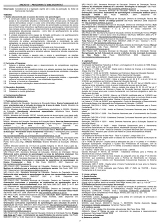 7
ANEXO IV – PROGRAMAS E BIBLIOGRAFIAS
Observação: Considerar-se-á a legislação vigente até a data da publicação do Edital de
Abertura das Inscrições.
TEMÁRIO
1. Gestão educacional para o sucesso do ensino e da aprendizagem
1.1 A construção coletiva do projeto pedagógico da unidade educacional - as demandas
sociais e da comunidade educativa; a diversidade como princípio para a formação de
valores democráticos; educar e cuidar como dimensões indissociáveis de toda ação
educacional; o papel da UE como promotora de aproximações sucessivas dos alunos
aos conhecimentos relevantes e significativos para as aprendizagens e desenvolvimento
das crianças, jovens e adultos e o desenvolvimento das potencialidades dos alunos com
necessidades educacionais especiais - como fator de aperfeiçoamento da prática
docente e da gestão escolar.
1.2 A unidade educacional como espaço de formação continuada e de aperfeiçoamento
profissional voltado para a qualificação da ação docente;
1.3 O processo de avaliação do desenvolvimento e do desempenho escolar como
instrumento de análise, acompanhamento, intervenção e reorientação da ação
pedagógica: os avanços da aprendizagem de todos os alunos e o desenvolvimento da
UE enquanto comunidade de aprendizagem;
1.4 A Educação e as Novas Tecnologias da Informação e da Comunicação;
1.5 O cotidiano escolar para a educação de hoje: a construção de valores de uma vida
cidadã que possibilita aprender e socializar saberes, desenvolver atitudes cooperativas,
solidárias e responsáveis;
1.6 A Gestão dos tempos e espaços para o ensino e aprendizagem: as relações
estabelecidas, os contratos de convívio, a democratização, o acesso e o uso de todos
os recursos.
2. Currículos e Programas
2.1 Saberes e práticas voltadas para o desenvolvimento de competências cognitivas,
afetivas, sociais e culturais;
2.2 O desenvolvimento da competência leitora e os saberes escolares das diversas áreas
de conhecimento e o currículo como o conjunto de experiências, atividades e interações
disponíveis no cotidiano da unidade educacional;
2.3 Concepções sobre os processos de aprendizagem e desenvolvimento;
2.4 Organização dos conteúdos de aprendizagem: a programação didática – organização
vertical e horizontal dos conteúdos - e as modalidades organizativas;
2.5 A Escola, o Currículo e a Diversidade;
2.6 Educação básica: articulação e desenvolvimento curricular.
3. Educação e Sociedade
3.1 Sociedade, Educação e Culturas;
3.2 Cidadania no mundo globalizado.
4. Conhecimentos Básicos
BIBLIOGRAFIA GERAL
1. Publicações Institucionais
BRASIL. Ministério da Educação. Secretaria de Educação Básica. Ensino fundamental de 9
anos: orientações para a inclusão da criança de 6 anos de idade. Brasília: Ministério da
Educação, Secretaria de Educação Básica, 2007.
BRASIL. Ministério da Educação. SEESP. Acessibilidade arquitetônica. In: BRASIL. Ministério
da Educação. Atendimento educacional especializado: deficiência física. Brasília:
MEC/SEESP, 2007. p. 105-108.
BRASIL. Ministério da Educação. SEESP. Inclusão escolar de alunos cegos e com baixa visão.
In: Atendimento educacional especializado: deficiência visual. Brasília: MEC/SEESP, 2007.
p. 13-27.
BRASIL. Ministério da Educação. Secretaria de Educação Básica. Plano de Desenvolvimento
da Educação - Prova Brasil ensino fundamental: Língua Portuguesa – Orientações para o
professor – 4ª série / 5º ano – disponível em:
http://provabrasil2009.inep.gov.br/images/stories/pdf/lingua_portuguesa_v.e.pdf
BRASIL. Ministério da Educação. Secretaria de Educação Básica. Plano de Desenvolvimento
da Educação - Prova Brasil ensino fundamental: Matemática – Orientações para o professor
– 4ª série / 5º ano – disponível em:
http://provabrasil2009.inep.gov.br/images/stories/pdf/matematica_v.e.pdf
CARVALHO, Marília Pinto de. O Fracasso escolar de meninos e meninas: articulações entre
gênero e cor/ raça. In: PISCITELLI, Adriana; MELO Hildete Pereira de; MALUF, Sonia W. ;
PUGA, Vera Lúcia (Org.). Olhares feministas. Brasília: Ministério da Educação: UNESCO,
2009.
CUNHA, Manuela Carneiro da. O Futuro da questão indígena. In: SILVA, Aracy Lopes da ;
GRUPIONI, Luis Donisete Benzi. A Temática indígena na escola: novos subsídios para
professores de 1º e 2º graus. São Paulo: Global; Brasília: MEC: UNESCO, 2004.
SÃO PAULO (SP). Secretaria Municipal de Educação. Diretoria de Orientação Técnica.
Referencial sobre avaliação da aprendizagem na área da deficiência intelectual. São
Paulo: SME/DOT, 2008. p. 10-27. Disponível em: http://portalsme.prefeitura.sp.gov.br
SÃO PAULO (SP). Secretaria Municipal de Educação de São Paulo. Diretoria de Orientação
Técnica. Orientações Curriculares e proposição de expectativas de aprendizagem do
Ensino Fundamental - Ciclo I. São Paulo: SME/DOT, 2007. Disponível em:
http://portalsme.prefeitura.sp.gov.br
SÃO PAULO (SP). Secretaria Municipal de Educação. Diretoria de Orientação Técnica.
Matrizes de referência para a avaliação do rendimento escolar. São Paulo: SME/ DOT,
2007. Disponível em: http://portalsme.prefeitura.sp.gov.br
SÃO PAULO (SP). Secretaria Municipal de Educação. Diretoria de Orientação Técnica.
Referencial sobre avaliação da aprendizagem de alunos com necessidades educacionais
especiais. São Paulo: SME/DOT: 2007. p. 16-56. Disponível em:
http://portalsme.prefeitura.sp.gov.br
SÃO PAULO (SP). Secretaria Municipal de Educação. Diretoria de Orientação Técnica.
Orientações curriculares e proposição de expectativas de aprendizagem para a
educação infantil e ensino fundamental: libras. São Paulo: SME/ DOT, 2008. p. 14-17. item
1.1.2 Disponível em: http://portalsme.prefeitura.sp.gov.br
SÃO PAULO (SP). Secretaria Municipal de Educação. Diretoria de Orientação Técnica.
Orientações curriculares: expectativas de aprendizagem para educação étnico-racial.
São Paulo: SME/ DOT, 2008. Disponível em: http://portalsme.prefeitura.sp.gov.br
SÃO PAULO (SP). Secretaria Municipal de Educação. Educação: fazer e aprender na cidade
de São Paulo. São Paulo: Fundação Padre Anchieta, 2008. Disponível em:
http://portalsme.prefeitura.sp.gov.br
SÃO PAULO (SP). Secretaria Municipal de Educação. Diretoria de Orientação Técnica.
Orientações curriculares: expectativas de aprendizagem para educação de jovens e
adultos EJA. São Paulo: SME/DOT, 2007. Disponível em: http://portalsme.prefeitura.sp.gov.br
SÃO PAULO (SP). Secretaria Municipal de Educação. Orientações didáticas: alfabetização e
letramento - EJA e MOVA. São Paulo: SME/DOT, 2008. Disponível em:
http://portalsme.prefeitura.sp.gov.br
SÃO PAULO (SP). Secretaria Municipal de Educação. Diretoria de Orientação Técnica. Projeto
toda força ao 1º ano : contemplando as especificidades dos alunos surdos. São Paulo:
SME/DOT, 2007. p. 12-29. Disponível em: http://portalsme.prefeitura.sp.gov.br
SÃO PAULO (SP). Secretaria Municipal de Educação. Diretoria de Orientação Técnica.
Caderno de orientações didáticas ler e escrever: tecnologias na educação. São Paulo:
SME/ DOT, 2007. Disponível em: http://portalsme.prefeitura.sp.gov.br
SÃO PAULO (SP). Secretaria Municipal de Educação. Diretoria de Orientação Técnica.
Orientações curriculares: expectativas de aprendizagens e orientações didáticas para a
Educação Infantil São Paulo: SME/DOT, 2007. Disponível em:
http://portalsme.prefeitura.sp.gov.br
SÃO PAULO (SP). Secretaria Municipal de Educação. Diretoria de Orientação Técnica. As
Mídias no universo infantil: um diálogo possível. São Paulo: SME/DOT, 2008. Disponível
em: http://portalsme.prefeitura.sp.gov.br
SÃO PAULO (SP). Secretaria Municipal de Educação. Diretoria de Orientação Técnica. Guia
de planejamento e orientações didáticas para o professor do Ciclo I São Paulo: SME/DOT,
2008. (2º ano - Volumes 1 e 2, 3º e 4º anos). Disponível em:
http://portalsme.prefeitura.sp.gov.br
SÃO PAULO (SP). Secretaria Municipal de Educação. Diretoria de Orientação Técnica. Projeto
Intensivo do Ciclo 1 - Livro do aluno e livro do professor. São Paulo: SME/DOT, 2008. (3º e 4º
anos) Disponível em: http://portalsme.prefeitura.sp.gov.br
SÃO PAULO (SP). Secretaria Municipal de Educação. Diretoria de Orientação Técnica. Projeto
Toda Força ao 1º ano – TOF. São Paulo: SME/DOT, 2008. (1º ano - Volumes 1, 2 e 3).
Disponível em: http://portalsme.prefeitura.sp.gov.br
SÃO PAULO (SP). Secretaria Municipal de Educação. Diretoria de Orientação Técnica. Manual
de Brincadeiras. São Paulo: SME/DOT Educação Infantil, 2006. Disponível em:
http://portalsme.prefeitura.sp.gov.br
SÃO PAULO (SP). Secretaria Municipal de Educação. Diretoria de Orientação Técnica.
Reorganização da EJA: Educação de Jovens e Adultos da rede municipal de educação
de São Paulo. São Paulo: SME/DOT/EJA, 2008. Disponível em:
http://portalsme.prefeitura.sp.gov.br
2. Legislação
Legislação Federal
Constituição da República Federativa do Brasil – promulgada em 5 de outubro de 1988, Artigos
5°, 37 ao 41, 205 ao 214, 227 ao 229.
Lei Federal n.° 8.069, de 13/07/90 - Dispõe sobre o Estatuto da Criança e do Adolescente,
Artigos 53 a 59 e 136 a 137.
Lei Federal n.° 9.394, de 20/12/96 - Estabelece as Diretrizes e Bases da Educação Nacional.
Lei Federal nº 10.172, de 09/01/01 - Aprova o Plano Nacional de Educação.
Lei Federal 10.436, de 24/04/02 - Dispõe sobre a Língua Brasileira de Sinais - LIBRAS.
Lei Federal nº 10.793, de 01/12/03 - Altera a redação do art. 26, § 3º, e do art. 92 da Lei
9.394/96, que estabelece as Diretrizes e Bases da Educação Nacional.
Lei Federal nº 11.114, de 16/05/05 - Altera os artigos 6º, 30, 32 e 87 da Lei 9.394/96, com o
objetivo de tornar obrigatório o início do ensino fundamental aos seis anos de idade.
Lei Federal nº 11.274, de 06/02/06 - Altera a redação dos artigos 29, 30, 32 e 87 da Lei nº
9.394/96, que estabelece as Diretrizes e Bases da Educação Nacional, dispondo sobre a
duração de 9 (nove) anos para o ensino fundamental, com matrícula obrigatória a partir dos
6(seis) anos de idade.
Lei Federal nº 11.645, de 10/03/08 - Altera a Lei 9.394/96, modificada pela Lei 10.639/03, que
estabelece as Diretrizes e Bases da Educação Nacional, para incluir no currículo oficial da rede
de ensino a obrigatoriedade da temática “História e Cultura Afro-Brasileira e Indígena.
Lei Federal nº 11.494, de 20/06/07 que regulamenta o Fundo de Manutenção e Desenvolvimento
da Educação Básica e de Valorização dos Profissionais da Educação - FUNDEB.
Resolução CNE/CEB nº 02/98 - Institui as Diretrizes Curriculares Nacionais para o Ensino
Fundamental.
Resolução CNE/CEB nº 01/99 - Institui as Diretrizes Curriculares Nacionais para a Educação
Infantil.
Resolução CNE/CEB n° 03/99 - Fixa Diretrizes Nacionais para o funcionamento das Escolas
Indígenas.
Resolução CNE/CEB nº 01/00 - Estabelece Diretrizes Curriculares Nacionais para a Educação
de Jovens e Adultos.
Resolução CNE/CEB nº 02/01 - Institui Diretrizes Nacionais para a Educação Especial na
Educação Básica.
Resolução CNE/CEB nº 04/09 - Institui Diretrizes Operacionais para o Atendimento
Educacional Especializado na Educação Básica, Modalidade Educação Especial.
Resolução CNE/CP nº 01/04 - Institui as Diretrizes Curriculares Nacionais para a Educação das
Relações Étnico - Raciais e para o Ensino de História e Cultura Afro-Brasileira e Africana.
Legislação Municipal:
Lei Orgânica do Município de São Paulo - Título VI, Capítulo 1, artigos 200 a 211.
Lei n° 8.989, de 29/10/79- Dispõe sobre o Estatuto dos Funcionários Públicos do Município de
São Paulo, artigos 178 e 179.
Lei nº 14.660, de 26/12/07 - Dispõe sobre as alterações das Leis nº 11.229/92, nº 11.434/93 e
legislação subsequente, reorganiza o Quadro dos Profissionais de Educação, com as
respectivas carreiras, criado pela Lei nº 11.434/93, e consolida o Estatuto do Magistério Público
do Município de São Paulo.
Lei 13.304/02 - Dispõe sobre a Língua Brasileira de Sinais - LIBRAS.
Decreto Municipal nº 45.415, de 18/10/04 - Estabelece Diretrizes para a Política de
Atendimento às Crianças, Adolescentes.
Decreto Municipal nº 45.652- dá nova redação ao parágrafo único do artigo 7º do Decreto
45.415/04, que estabelece diretrizes para a Política de Atendimento às Crianças,
Adolescentes Jovens e Adultos com Necessidades Educacionais Especiais no Sistema
Municipal de Ensino.
Deliberação CME nº 03/06 - Dispõe sobre o Ensino Fundamental de nove anos no Sistema
Municipal de Ensino de São Paulo.
Indicação CME nº 07/06, publicada pela Portaria SME nº 2929, de 15/07/08 - Ensino
Fundamental de 9 (nove) anos.
3. Livros e artigos
1. Gestão Escolar
a) Projeto pedagógico
PERRENOUD, Philippe. O trabalho em equipe pedagógica: resistências e mecanismos. In: _______.
Ensinar: agir na urgência, decidir na incerteza. Porto Alegre: Artmed, 2001. cap. 5, p. 115-134.
b) Unidade Educacional como espaço de formação
PERRENOUD, Philippe. O Trabalho sobre o habitus na formação de professores: análise das
práticas e tomada de consciência. In: PERRENOUD, Philippe; PAQUAY, Léopold; ALTET,
Marguerite; CHARLIER, Évelyne. (Orgs.). Formando professores profissionais: quais
estratégias? Quais competências? Porto Alegre: Artmed, 2001. cap. 9. p. 153 - 173
c) Processo de Avaliação
HOFFMANN, Jussara. Avaliação mediadora: uma prática em construção da pré-escola à
universidade. Porto Alegre: Mediação, 2003.
d) Educação e as Novas Tecnologias
MORAN, José Manuel, MASSETO, Marcos T., BEHRENS, Marilda Aparecida. Novas
tecnologias e mediação pedagógica. Campinas: Papirus, 2000.
e) O cotidiano escolar
LA TAILLE, Y. de . Limites: três dimensões educacionais. São Paulo: Ática, 1998.
ZABALZA, Miguel A. Diários de aula: um instrumento de pesquisa e desenvolvimento
profissional. Porto Alegre: Artmed, 2008.
2. Currículos e Programas
a) Saberes e práticas
 