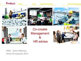 Welkom
HRM – Daïm Willemse
Versie 26 augustus 2014
Co-creatie
Management
&
HR advies
 