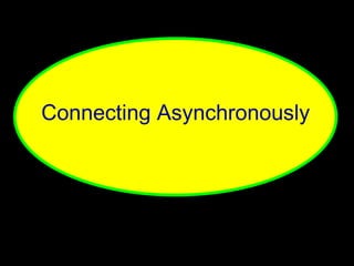 Connecting Asynchronously 