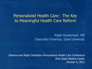 Personalized Health Care:  The Key to Meaningful Health Care Reform ,[object Object],[object Object],[object Object],[object Object],[object Object],©2011 RALPH SNYDERMAN 