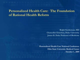 Personalized Health Care:  The Foundation of Rational Health Reform ,[object Object],[object Object],[object Object],[object Object],[object Object],[object Object],©2009 RALPH SNYDERMAN 