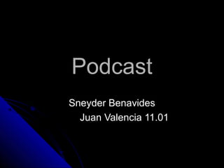 Podcast
Sneyder Benavides
  Juan Valencia 11.01
 