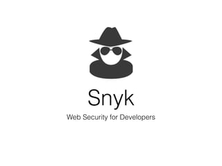 Snyk
Web Security for Developers
 