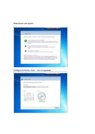 Seleccionar una opciòn




Configuro la fecha y hora …clic en siguiente
 