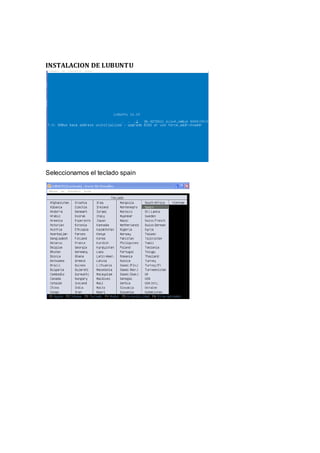 INSTALACION DE LUBUNTU




Seleccionamos el teclado spain
 