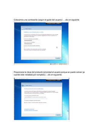Colocamos una contraseña (según el gusto del usuario) ….clic en siguiente




Proporciono la clave del producto (prioridad el usuario porque se puede activar ya
cuando este instalado por completo)….clic en siguiente
 