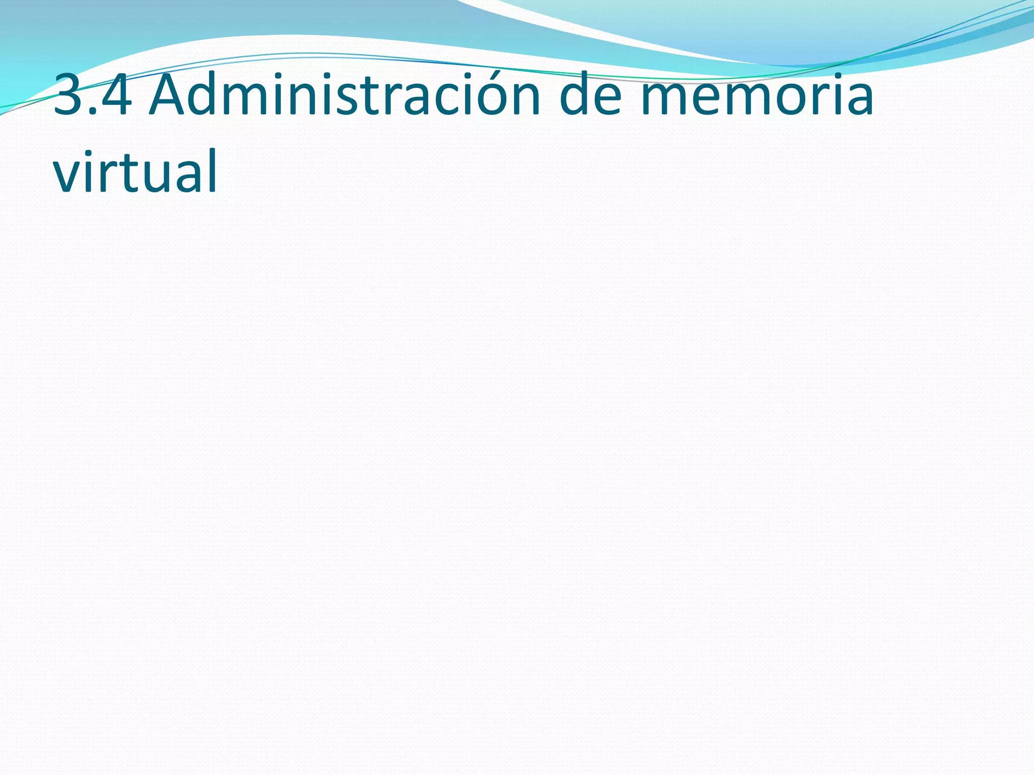 3.4 Administración de memoria
virtual
 
