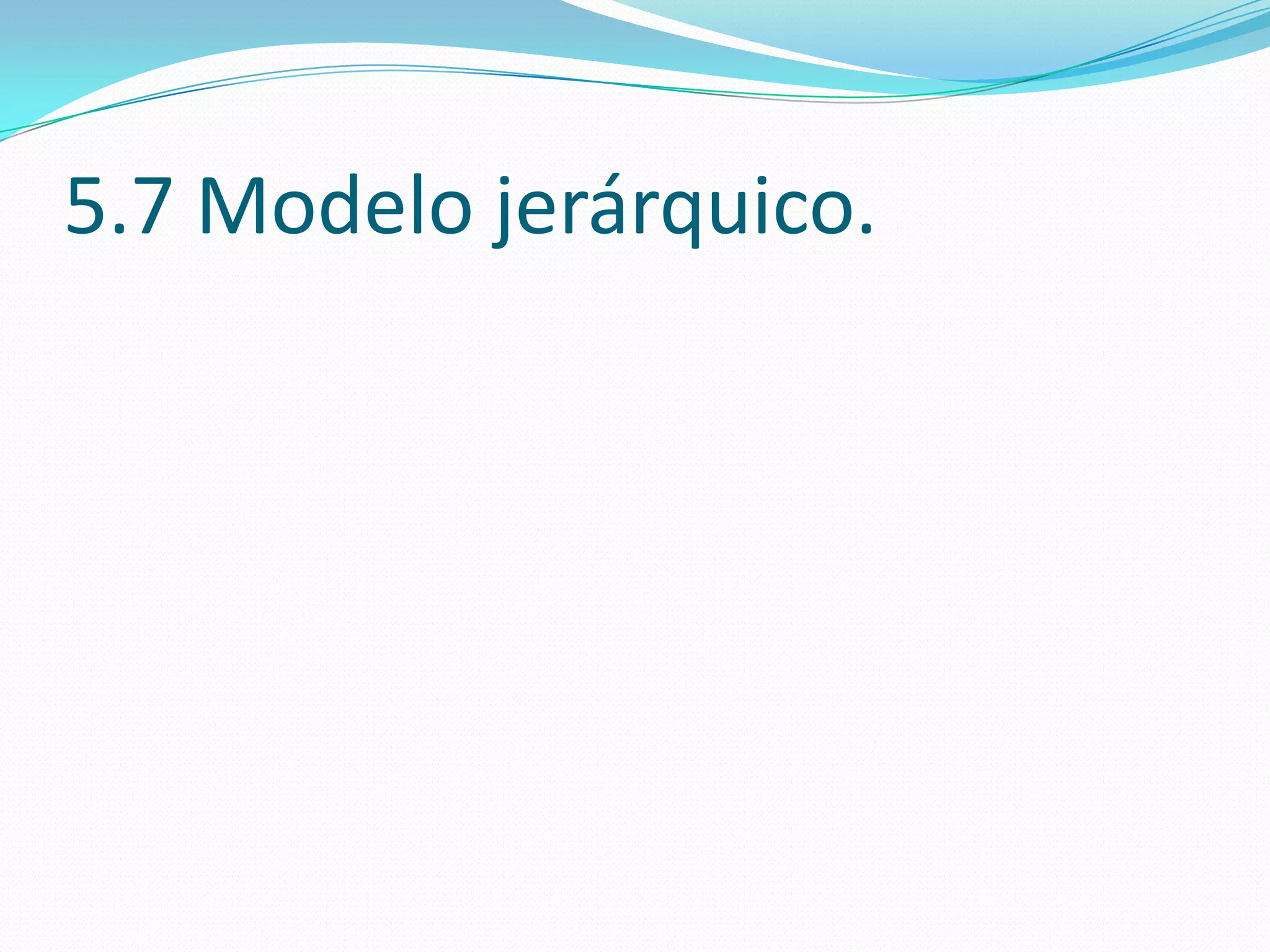 5.7 Modelo jerárquico.
 