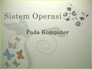 Sistem Operasi

     Pada Komputer
 