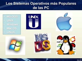 Los Sistemas Operativos más Populares
de las PC
 