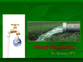 Water Resources
So. Science PPT

 