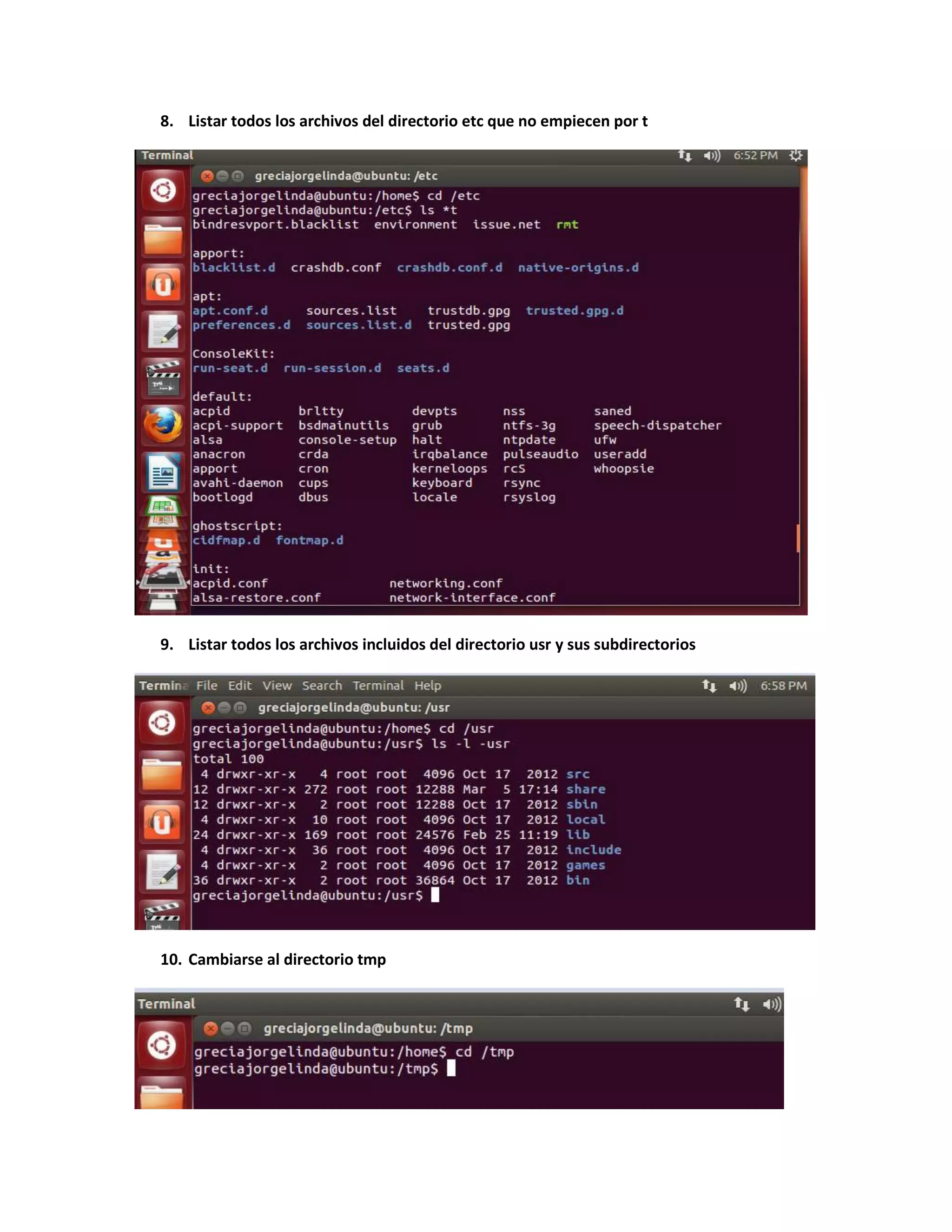 8. Listar todos los archivos del directorio etc que no empiecen por t
9. Listar todos los archivos incluidos del directorio usr y sus subdirectorios
10. Cambiarse al directorio tmp
 