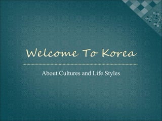 About Cultures and Life Styles
 