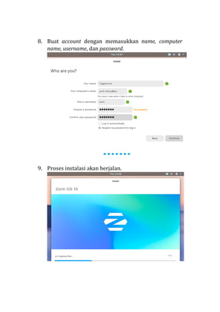 8. Buat account dengan memasukkan name, computer
name, username, dan password.
9. Proses instalasi akan berjalan.
 