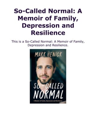 So-Called Normal: A
Memoir of Family,
Depression and
Resilience
This is a So-Called Normal: A Memoir of Family,
Depression and Resilience.
 