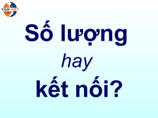 Số lượng  hay  kết nối? 