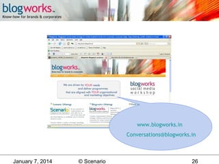 www.blogworks.in
Conversations@blogworks.in

January 7, 2014

© Scenario

26

 