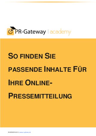 SO FINDEN SIE
PASSENDE INHALTE FÜR

IHRE ONLINEPRESSEMITTEILUNG

© ADENION 2013 | www.pr-gateway.de

 