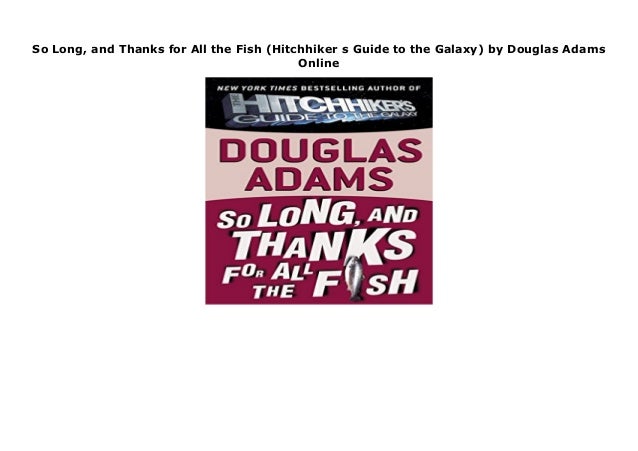 So Long, and Thanks for All the Fish (Hitchhiker s Guide to the Galaxy