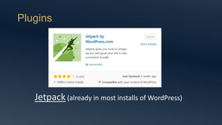 Plugins
Jetpack (already in most installs of WordPress)
 