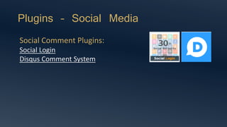 Plugins – Social Media
Social Comment Plugins:
Social Login
Disqus Comment System
 