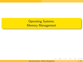 Operating Systems.
Memory Management
Operating Systems. Memory Management 1 / 91
 