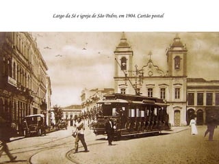 Largo da Sé e igreja de São Pedro, em 1904. Cartão postal   