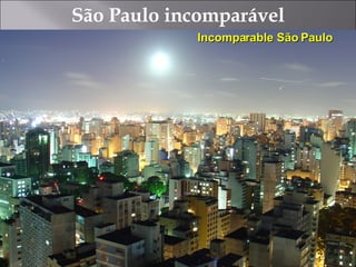 São Paulo incomparável Incomparable São Paulo 