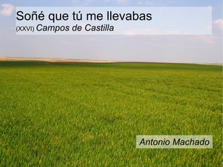 Soñé que tú me llevabas (XXVI)  Campos de Castilla   Antonio Machado 