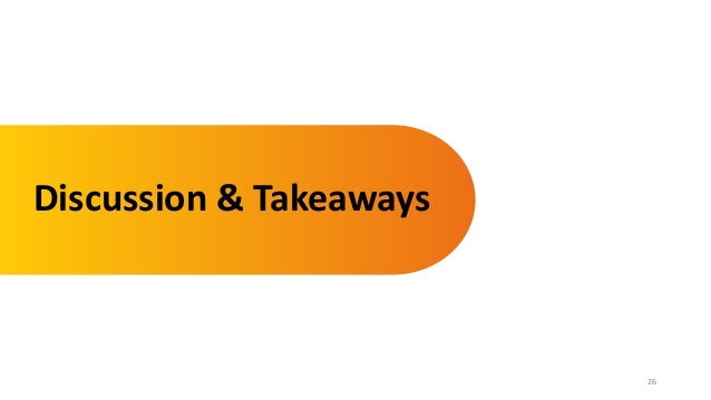 26
Discussion & Takeaways
 