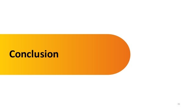 31
Conclusion
 