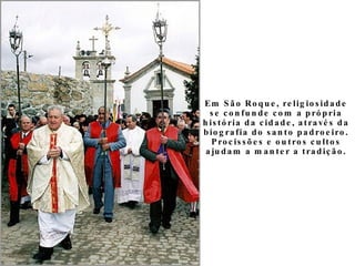 Em São Roque, religiosidade se confunde com a própria história da cidade, através da biografia do santo padroeiro. Prociss...